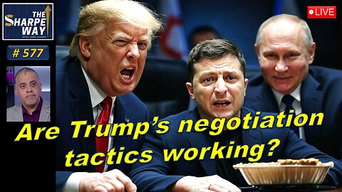 Sharpe Way No. 577! ​Are Trump's negotiation tactics working? LIVE Open Discussion!