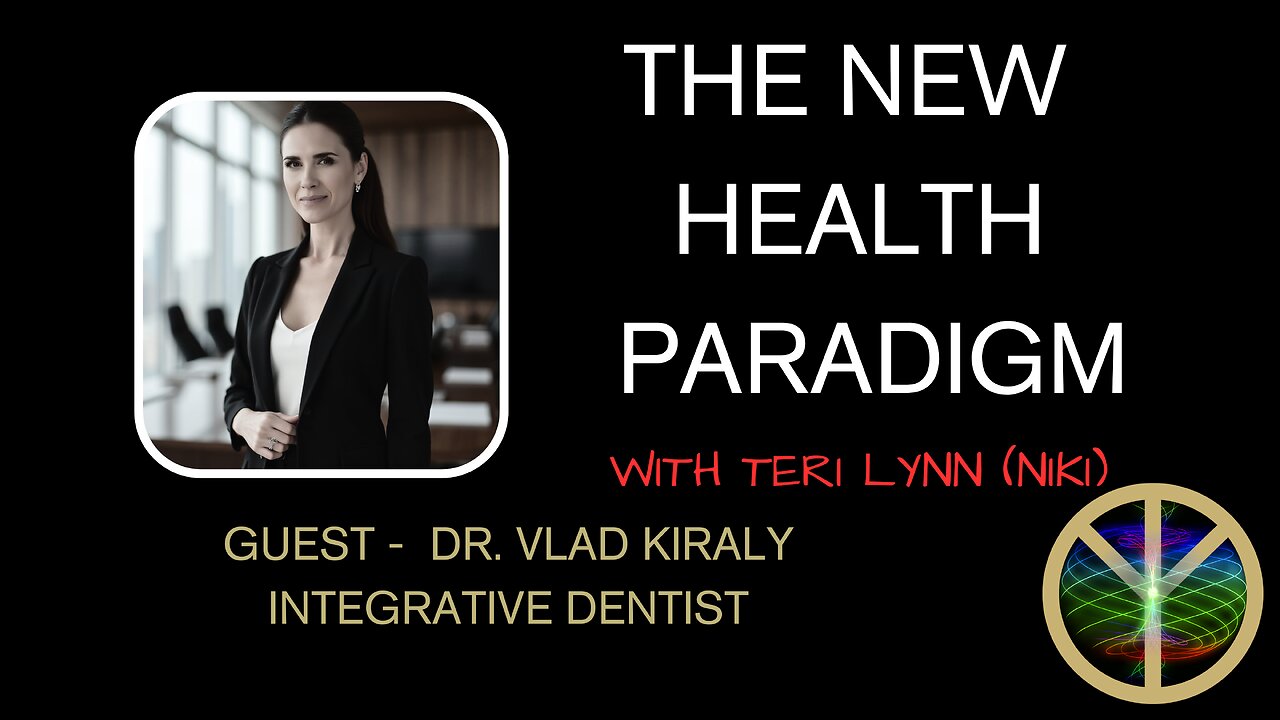 New Health Paradigm - Guest Dr. Vlad Kiraly / Integrative Dentist