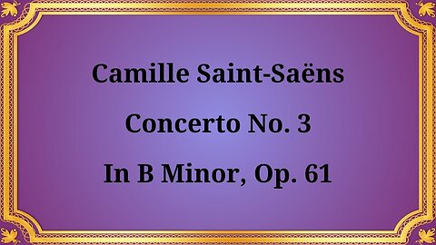 Camille Saint-Saëns's Violin Concerto No. 3 in B minor, Op. 61