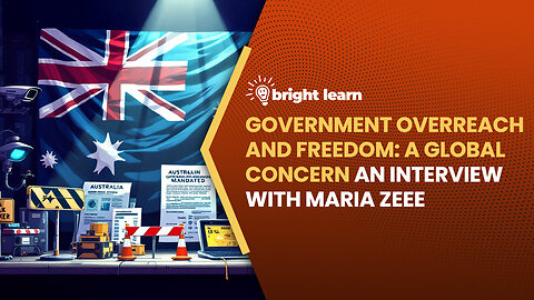 BrightLearn - Government Overreach and Freedom: A Global Concern, an interview with Maria Zeee