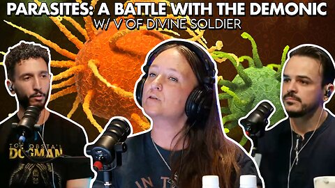 Parasites: A Battle with the Demonic w/ V of Divine Soldier
