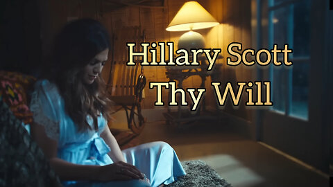 Hillary Scott & The Scott Family - Thy Will (Official Music Video)