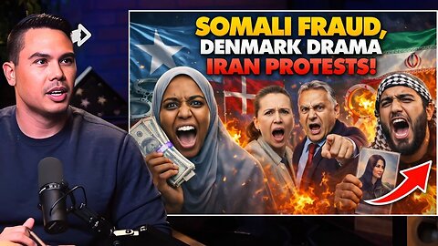 Somali Fraud, Denmark Drama, and Iran Protests