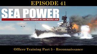 Sea Power - Naval Combat in the Missile Age - EPISODE 41 - Officer Training Part 5