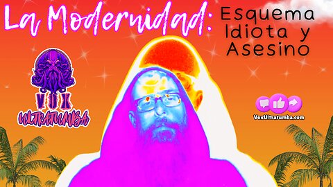 La Modernidad: Esquema Idiota y Asesino