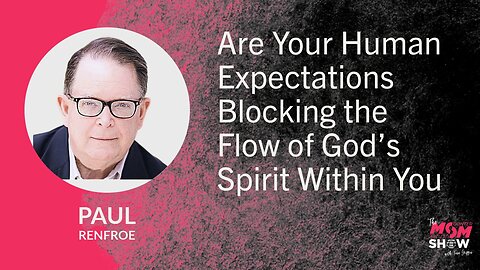 Ep. 911 - Are Your Human Expectations Blocking the Flow of God’s Spirit Within You - Paul Renfroe
