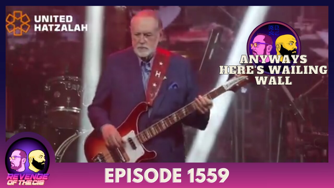 Episode 1559: Anyway Here's Wailing Wall