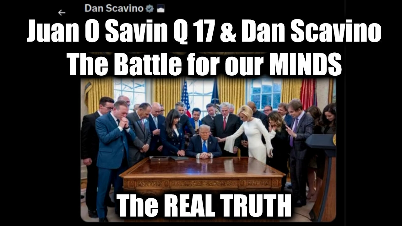 Juan O Savin Q 17 & Dan Scavino: The Battle for our MINDS & The REAL TRUTH