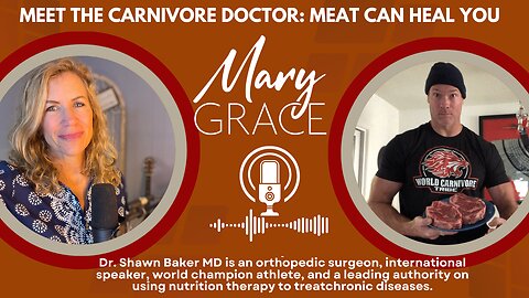 MARY GRACE: Meet the CARNIVORE DOCTOR Shawn Baker | HOW DOES EATING ONLY MEAT HEAL CHRONIC DISEASE?