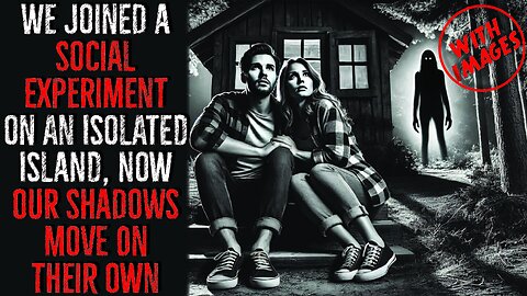 We Joined a Social Experiment on an Isolated Island—Now Our Shadows Move on Their Own - Creepypasta