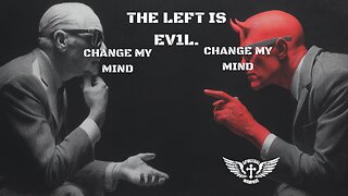 THE LEFT IS EV1L. CHANGE MY MIND...