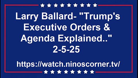 Larry Ballard- "Trump's Executive Orders & Agenda Explained.." 2-5-25