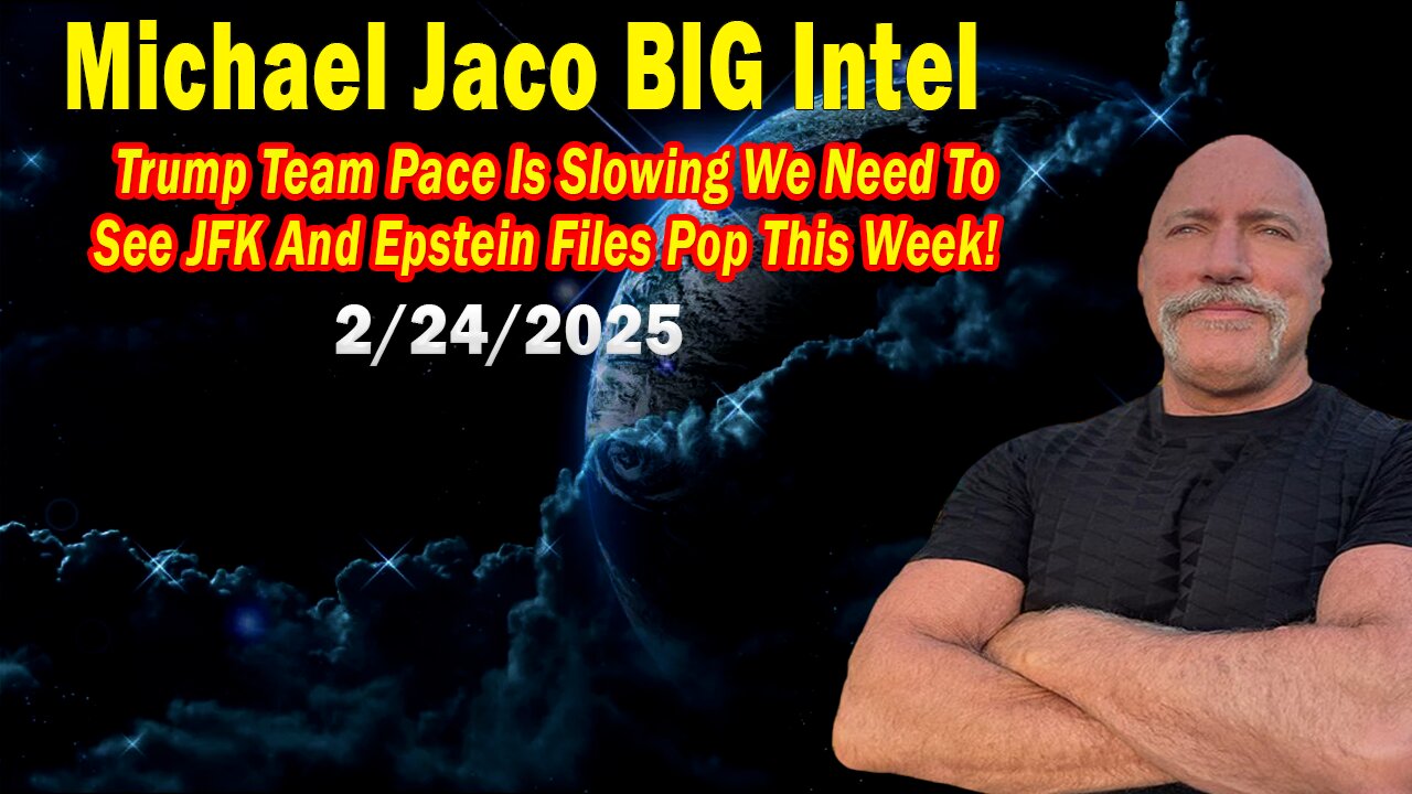 Michael Jaco BIG Intel Feb 24: "Trump Team Pace Is Slowing! Breaking News By Michael Jaco"