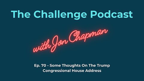 Ep.70 - Some Thoughts On The Trump Congressional House Address