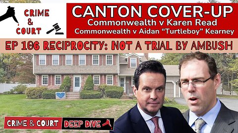 Ep 106 Reciprocity: Not a Trial by Ambush (Canton Cover-Up/CW v Karen Read)