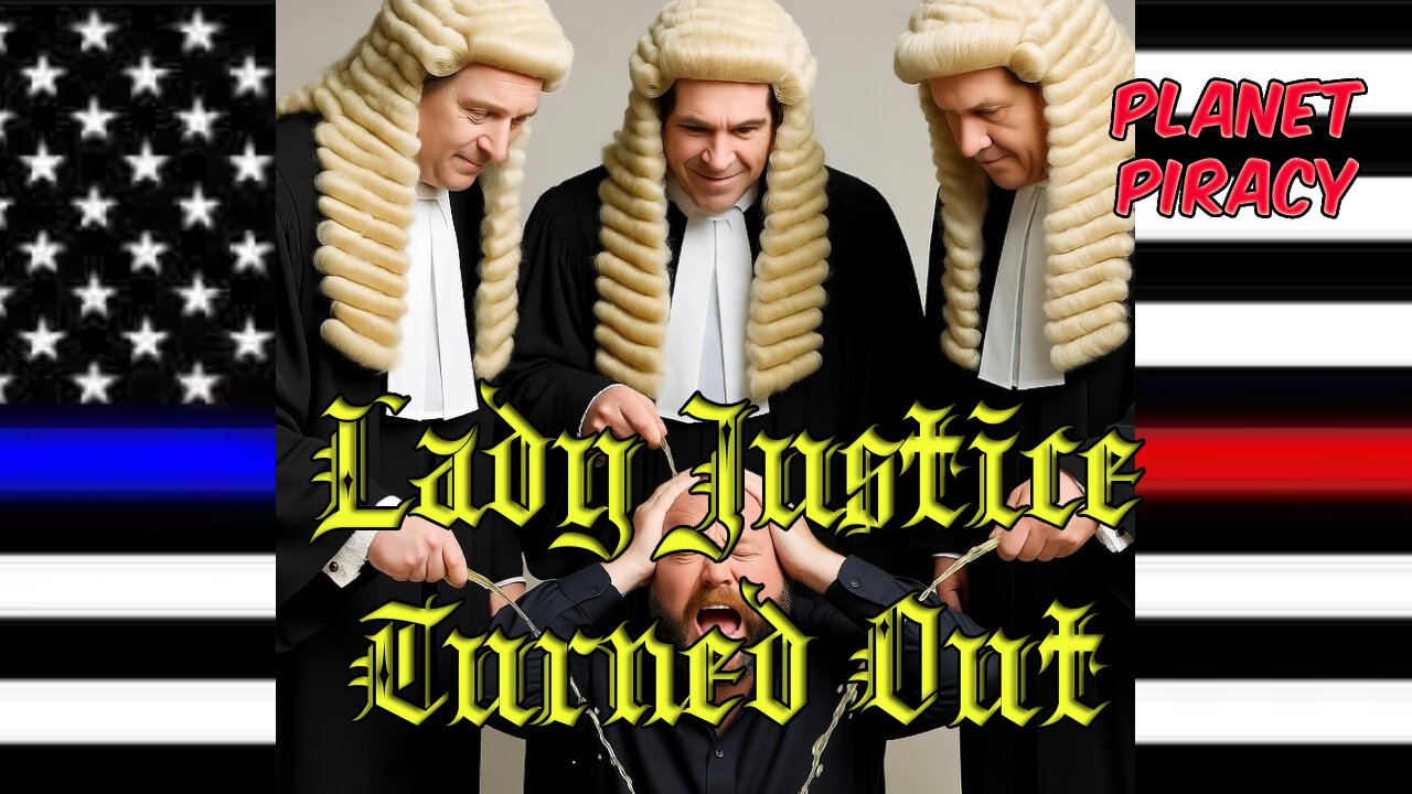 Planet Piracy 249: Lady Justice Turnt OUT