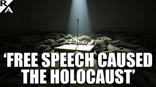 ‘Free Speech Caused the Holocaust’