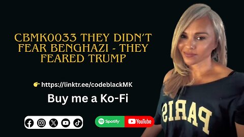 CBMK033 The system didn't fear Benghazi - It feared Trump