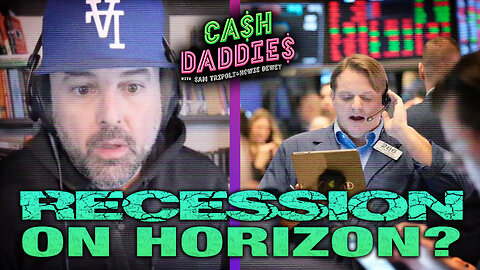 Cash Daddies #211: Is a Recession on the Horizon? Live Monday at 12 PM PST