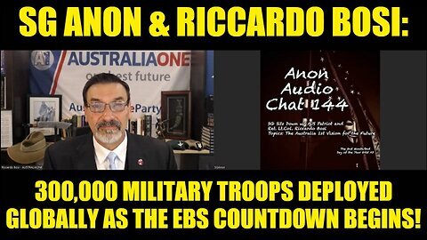 SG Anon & Riccardo Bosi- 300,000 Military Troops Deployed Globally as the EBS Countdown Begins!