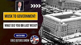 Musk to Government What Did You Do Last Week? | Eric Deters Show