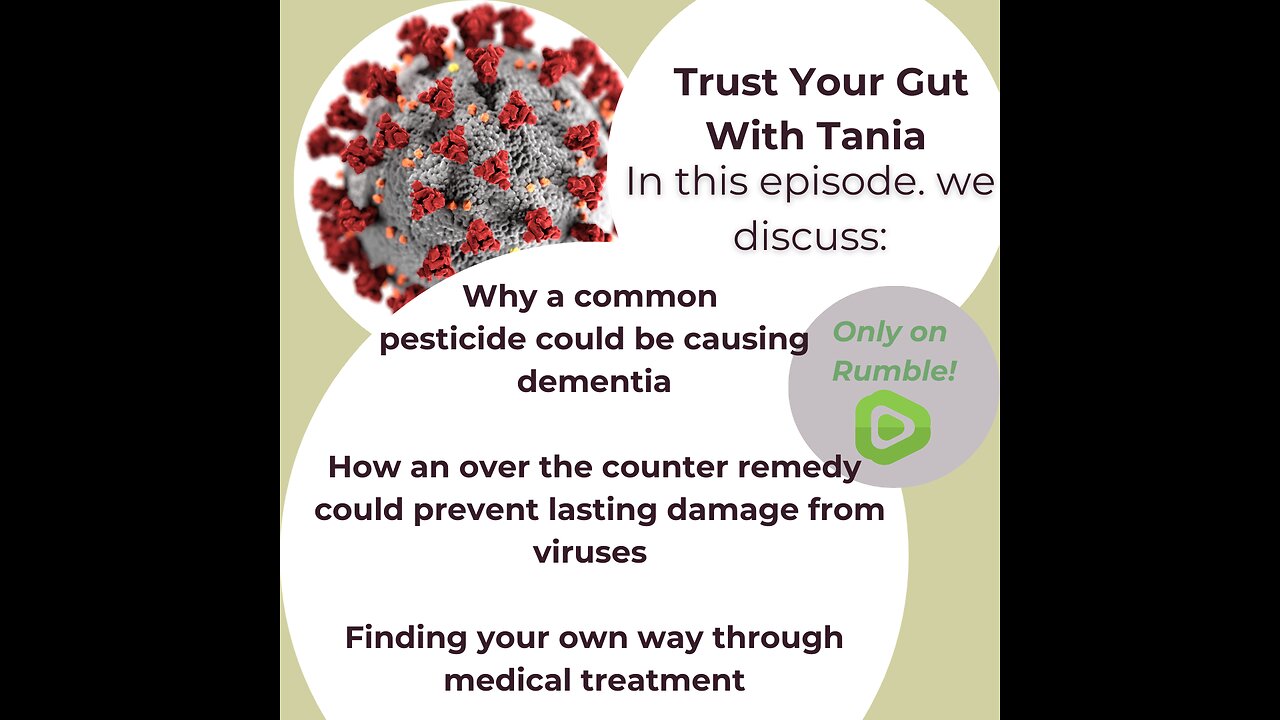 Trust Your Gut with Tania: Dementia cause, Stop viral damage, Medical Self-Advocacy (Episode 4)