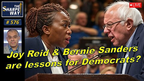 Sharpe Way No. 576. Are Joy Reid and Bernie Sanders Lessons for Democrats​? LIVE Open Discussion!