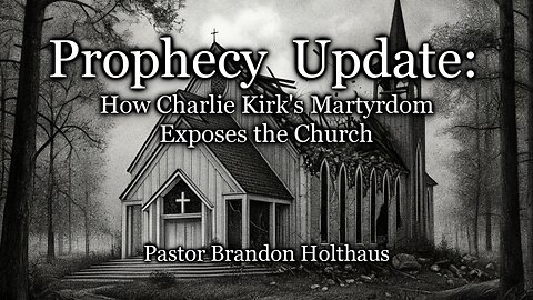 Prophecy Update: How Charlie Kirk’s Martyrdom Exposes the Church