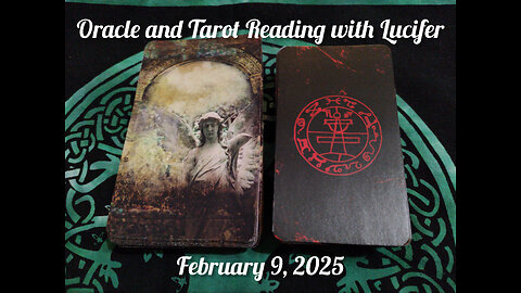 Oracle and Tarot Reading with Lucifer: February 9, 2025