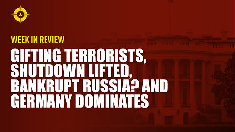 Week in Review: Gifting Terrorists, Shutdown Lifted, Bankrupt Russia? and Germany Dominates