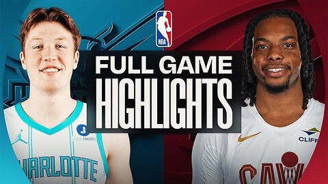 Cleveland Cavaliers versus Charlotte Hornets game highlights