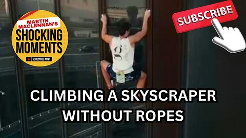 CLIMBING A SKYSCRAPER WITHOUT ROPES