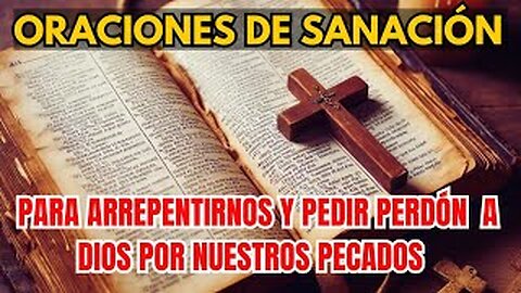 ORACIONES DE SANACIÓN | PARA ARREPENTIRNOS Y PEDIR PERDÓN A DIOS POR NUESTROS PECADOS |