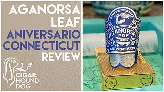 Aganorsa Leaf Aniversario Connecticut Cigar Review