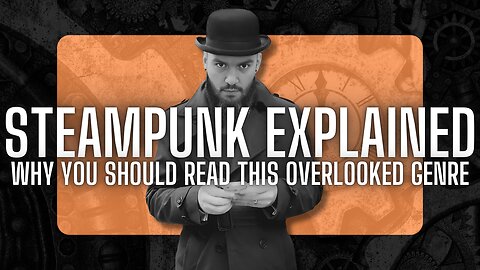 Steampunk Explained: The Genre You’re Missing Out On