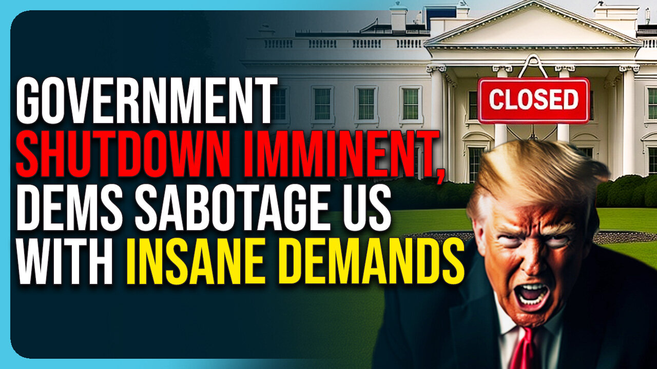 Government Shutdown Imminent, Dems Sabotage US With Insane Demands