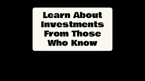 Learn About Investments From Those Who Know