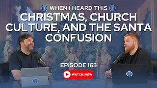 Episode 165 – Christmas, Church Culture, and the Santa Confusion