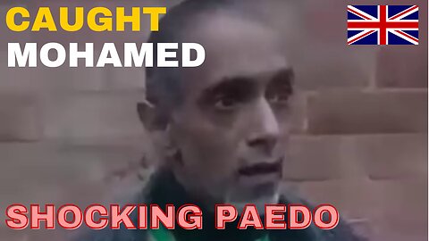 MOHAMED FROM cheltenham UK. PAEDO CAUGHT