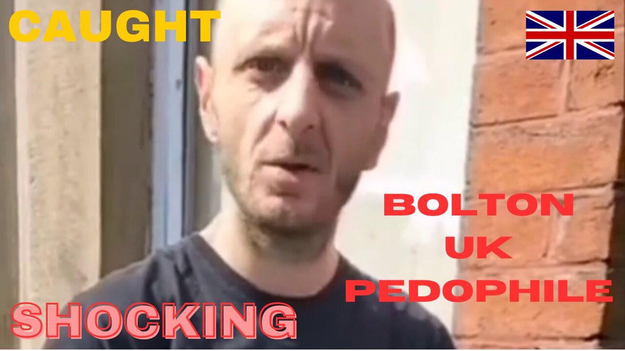 Bolton UK paedophile caught and Exposed