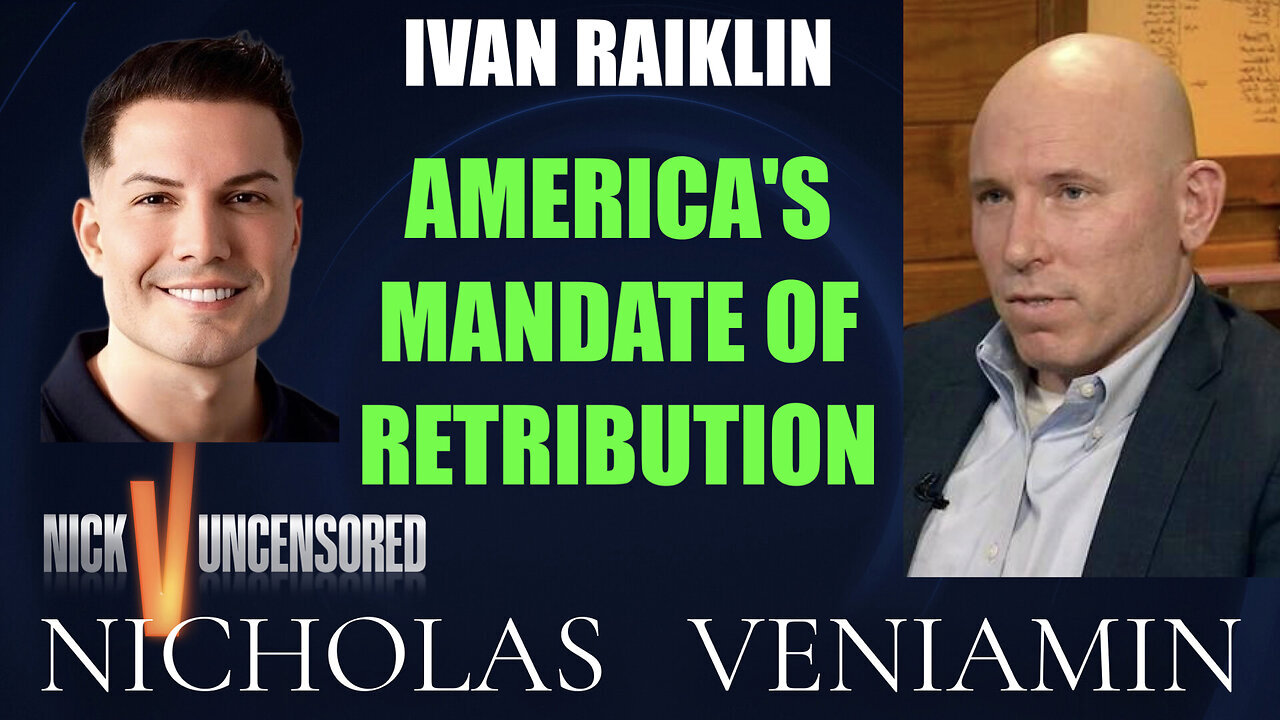 Ivan Raiklin Discusses America's Mandate Of Retribution with Nicholas Veniamin