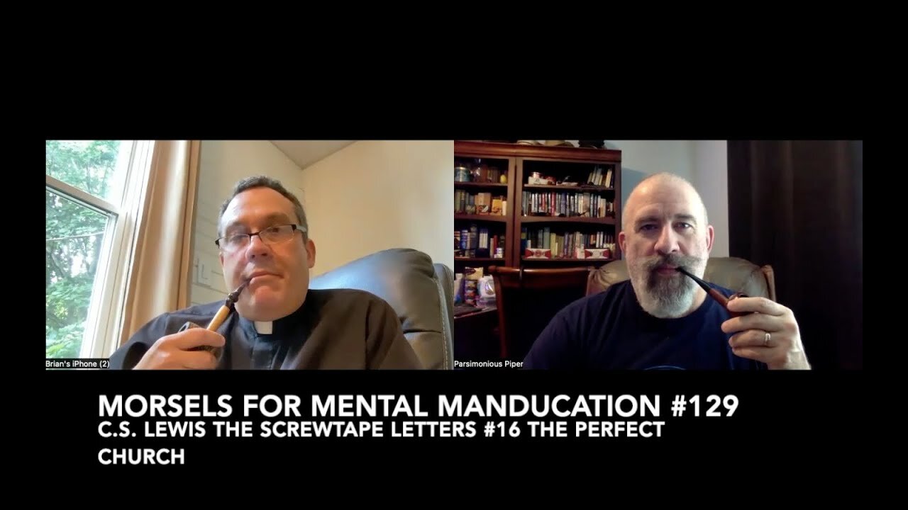 Morsels for Mental Manducation #129—C.S. Lewis The Screwtape Letters #16 The Perfect Church