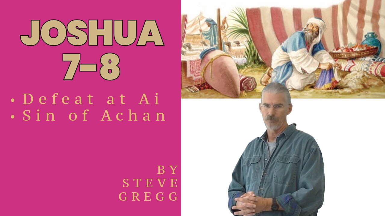 Joshua 7-8 - Defeat at Ai and The Sin of Achan - Steve Gregg