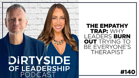 The Empathy Trap: Why Leaders Burn Out Trying to Be Everyone’s Therapist | Episode 140