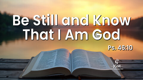 Be Still and Know That I Am God