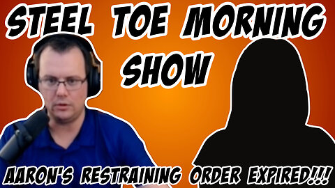 Steel Toe Morning Show: Aaron's restraining order expired!!!