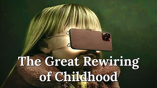 The Great Rewiring of Childhood: A Smartphone-Social Media Dystopia