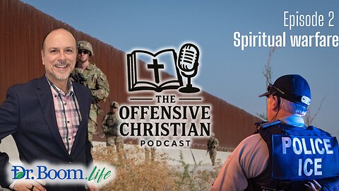 The Offensive Christian- Episode 2- Spiritual Warfare