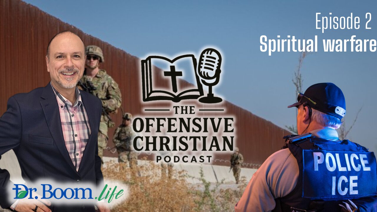 The Offensive Christian- Episode 2- Spiritual Warfare