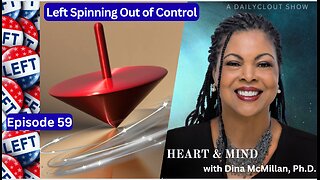 "Heart & Mind with Dr. Dina McMillan. Episode 59 - Left Spinning Out of Control"